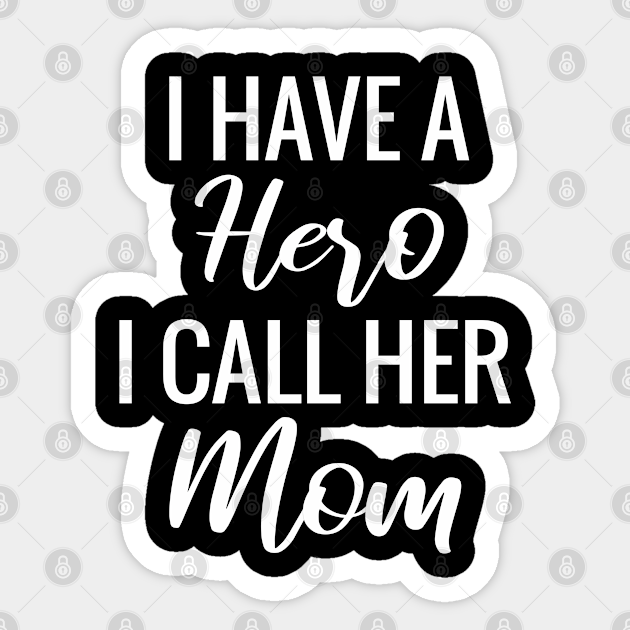 I Have A Hero I Call Her Mom Happy Mothers Day Autocollant Teepublic Fr 